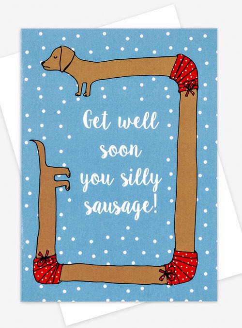 Get well soon card featuring a broken sausage dog wrapped around the card with text in the middle 'Get well soon you silly sausage'