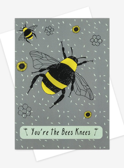 Greetings card featuring a bumble bee with the slogan 'You're the bees knees' underneath. Perfect for bee lovers